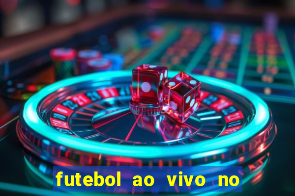 futebol ao vivo no celular futemax